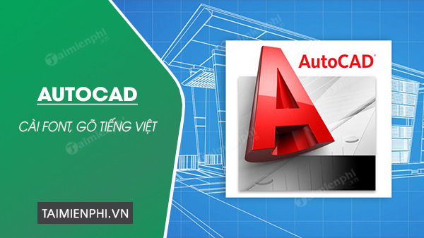 Cách cài Font AutoCAD, gõ tiếng việt trong AutoCAD