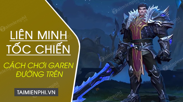 how to play garen on the street in toc chien alliance