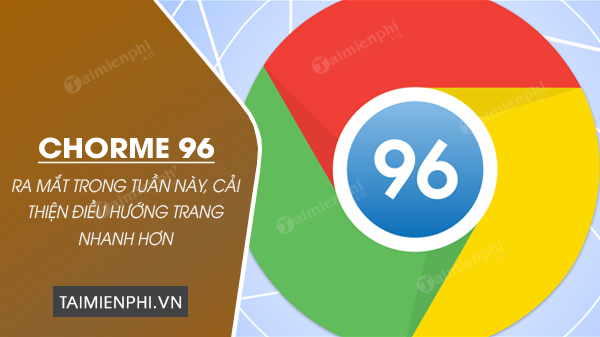 Google Chrome 96 ra mat