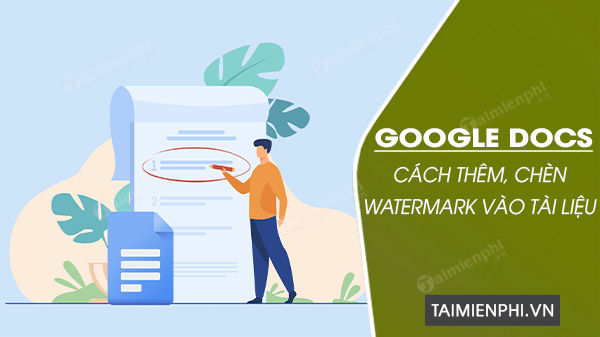 Cách thêm, chèn Watermark vào tài liệu trong Google Docs