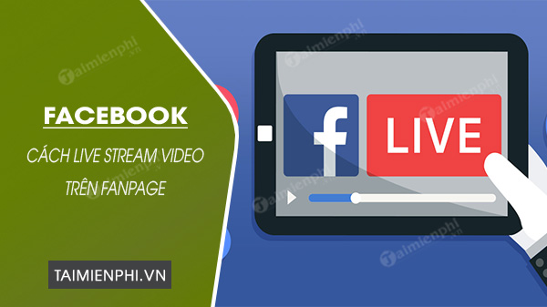 stream video tren fanpage facebook