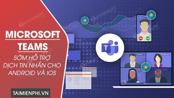 microsoft teams cho android va ios ho tro dich tin nhan