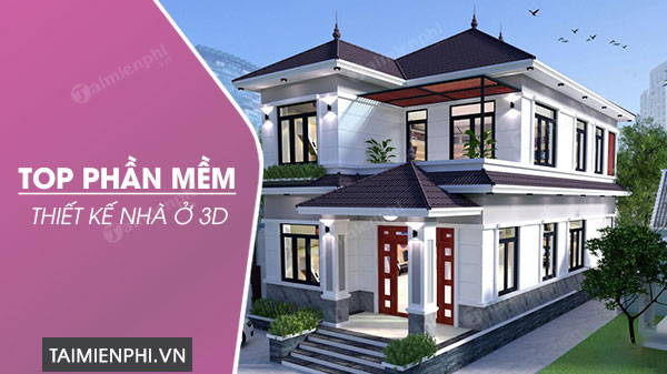 Top 5 Phần Mềm Thiết Kế Nhà 3D, 2D Bằng Tiếng Việt, Tiếng Anh