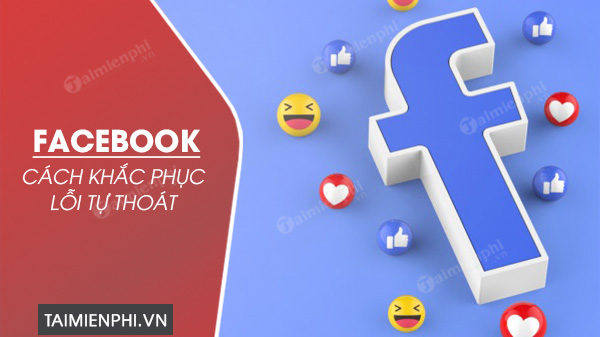 cach khac phuc loi facebook tu thoat
