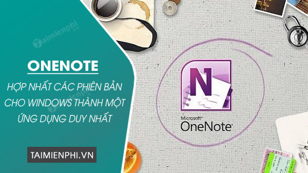 microsoft se hop nhat cac phien ban onenote cho windows thanh mot ung dung duy nhat