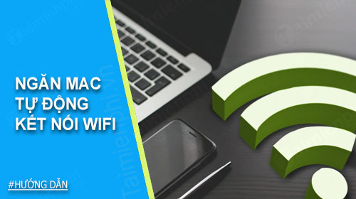 Ngăn Mac tự động kết nối Wifi