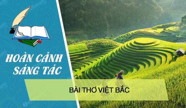 Hoàn cảnh sáng tác bài thơ Việt Bắc