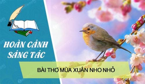 Hoàn cảnh sáng tác bài thơ Mùa xuân nho nhỏ