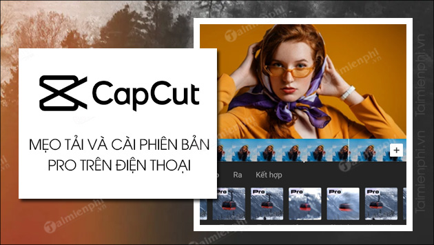 Cách tải và cài CapCut Pro, mở khóa CapCut Premium miễn phí