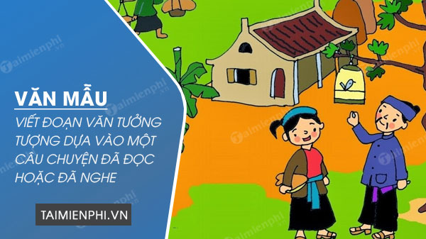 viet doan van tuong tuong dua vao mot cau chuyen da doc hoac da nghe