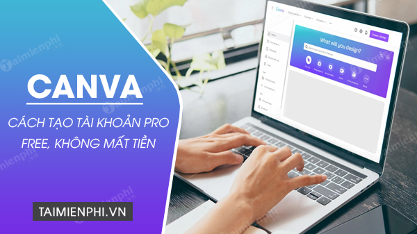 cach tao tai khoan canva pro mien phi