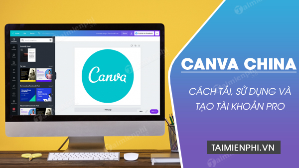 Cách tải và sử dụng Canva China Pro miễn phí đơn giản nhất