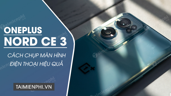 cach chup man hinh oneplus nord ce 3