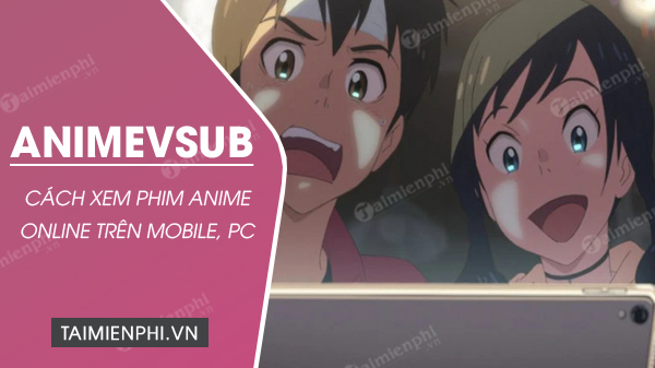 Cách xem phim Anime trên AnimeVsub trên điện thoại, PC
