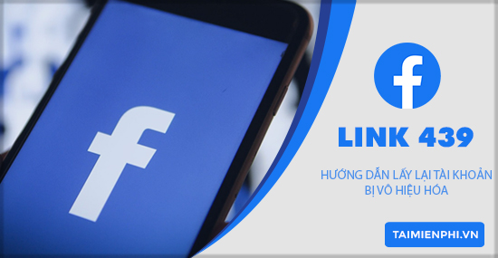 Link 439 Facebook - Giúp lấy lại tài khoản bị vô hiệu hóa