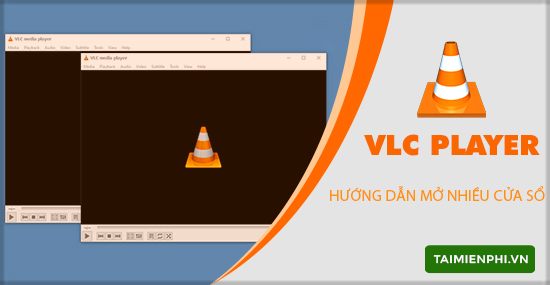 Cách mở nhiều cửa sổ VLC trên Windows 10, xem 2, 3 video cùng lúc