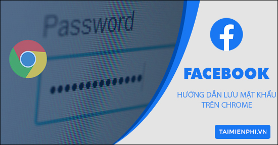 Cách lưu mật khẩu Facebook trên Chrome