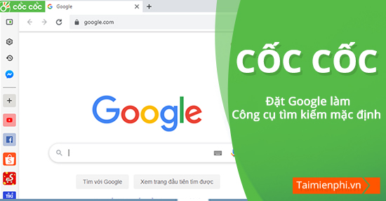 cach dat google lam cong cu tim kiem mac dinh tren coc coc