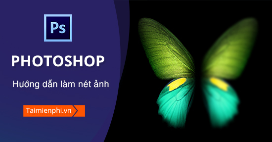 Cách làm nét ảnh bằng Photoshop