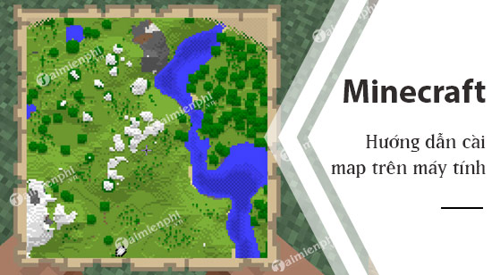 Huong dan cai map Minecraft tren may tinh