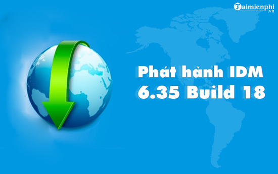 Cập Nhật Idm 6.35 Build 18 - Sửa Lỗi, Cải Tiến Quá Trình Tải Xuống