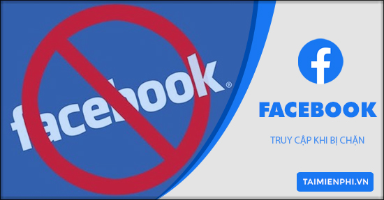 Cách vào Facebook bị chặn trên Laptop, PC, Android, iOS