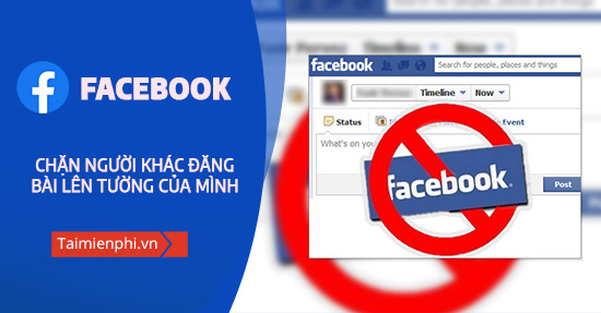 Ngan chan nguoi khac dang bai len tuong Facebook