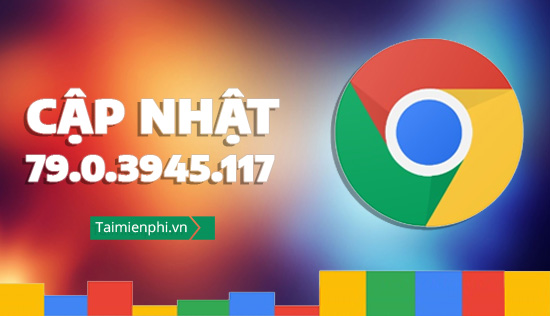 Cap nhat Google Chrome 79.0.3945.117