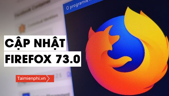 Gioi thieu ban cap nhat Firefox 73.0