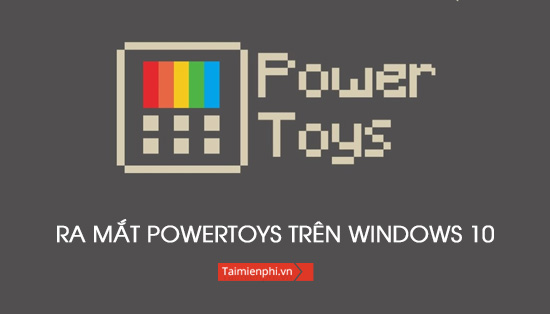 Ung dung PowerToys dau tien cua Windows 10