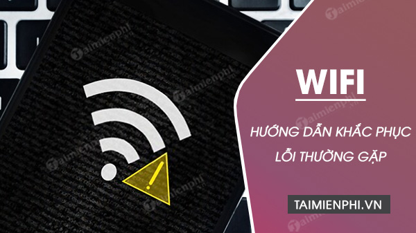 Loi Wifi thuong gap va cach khac phuc