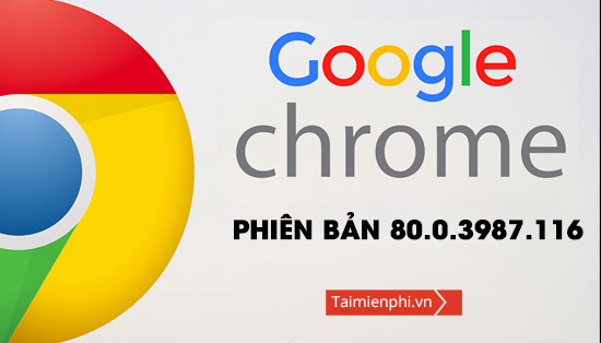 Ban cap nhat Google Chrome 80.0.3987.116