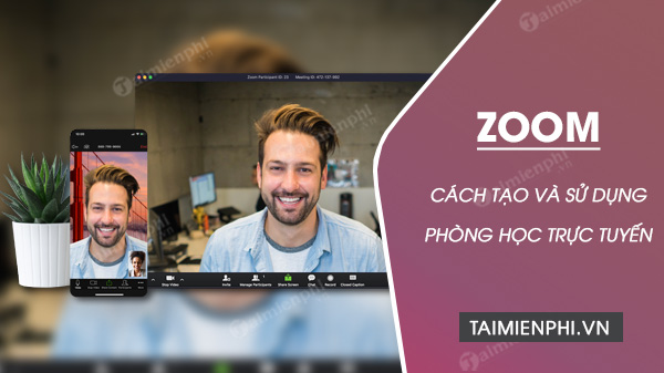 Cách sử dụng phần mềm Zoom tạo phòng học trực tuyến