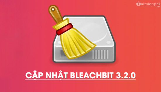 Cap nhat BleachBit 3.2.0