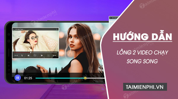 Cách lồng 2 video chạy song song trong 1 video