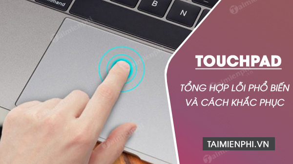 Tong hop loi Touchpad hay gap va cach sua chua 1