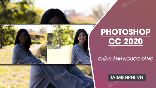 Cách chỉnh sửa ngược sáng bằng Photoshop CC 2020