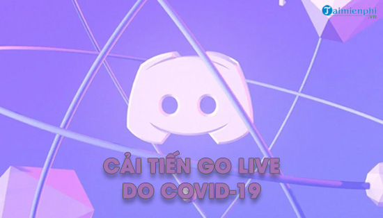 Discord cai tien tinh nang phat truc tiep go live do covid 19