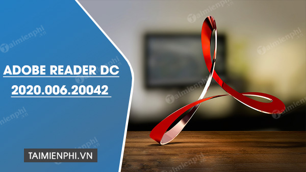 Giới thiệu phiên bản Adobe Acrobat Reader DC 2020.006.20042