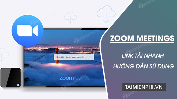 Link tải Zoom Cloud Meetings và cách dùng Zoom
