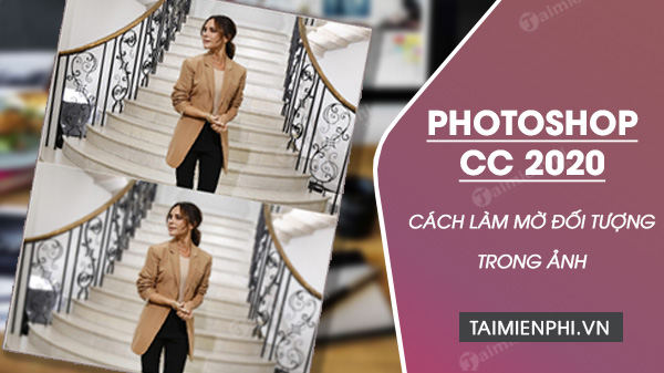 Cách làm mờ đối tượng trong ảnh bằng Photoshop CC 2020