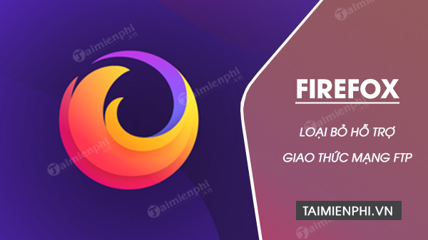 Trinh duyet Mozilla Firefox se loai bo ho tro giao thuc FTP