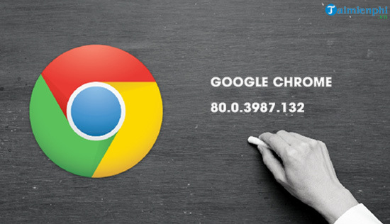 Cap nhat phien ban trinh duyet Google Chrome 80.0.3987.132