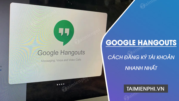Cách tạo tài khoản Google Meet, Hangouts Meet