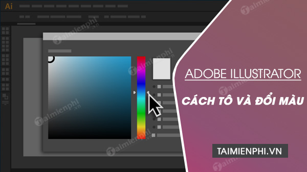 Hướng dẫn tô và thay đổi màu trong Adobe Illustrator