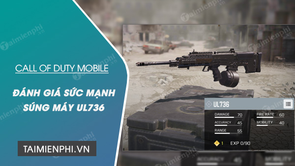 Súng máy UL736 Call of Duty Mobile liệu có mạnh như lời đồn?