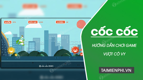 huong dan cach choi game vuot covy tren coc coc