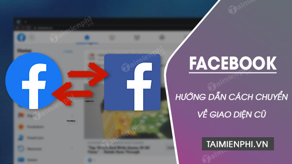 cach chuyen facebook giao dien cu khi chua quen giao dien moi