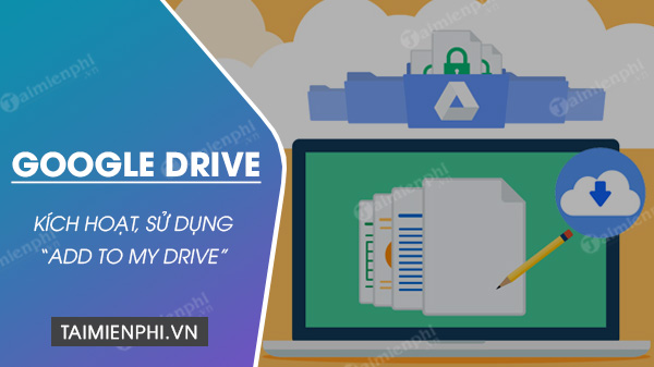 Cách sử dụng Add to my Drive trên Google Drive