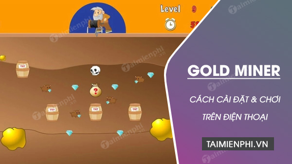 Cách cài đặt và chơi game đào vàng cổ điển Gold Miner Classic Lite trên điện thoại